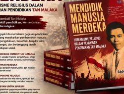 Mendidik Manusia Merdeka: Humanisme Religius dalam Pemikiran Pendidikan Tan Malaka