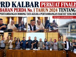 DPRD KALBAR PERKUAT FINALISASI PERUBAHAN PERDA PDRD, ASOSIASI PERTAMBANGAN DORONG TATA KELOLA IPERA YANG BERKEADILAN